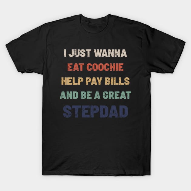 Stepdad - i just wanna eat coochie T-Shirt by Can Photo